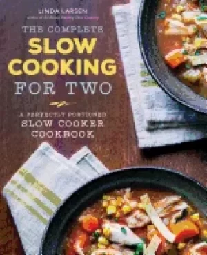 Image of complete slow cooking for two a perfectly portioned slow cooker cookbook