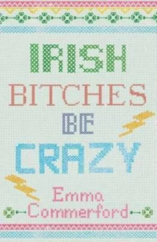 Image of Irish Bitches Be Crazy by Emma Comerford Paperback
