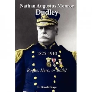 Image of Nathan Augustus Monroe Dudley 1825 - 1910 by E Donald Kaye Hardback
