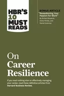 Image of HBR's 10 Must Reads on Career Resilience (with bonus article "Reawakening Your Passion for Work" By Richard E. Boyatzis, Annie McKee, and Daniel Golem