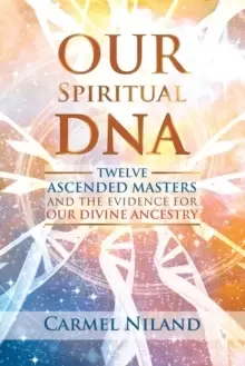 Image of Our Spiritual DNA : Twelve Ascended Masters and the Evidence for Our Divine Ancestry