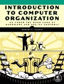 Image of Introduction To Computer Organization : An Under the Hood Look at Hardware and x86-64 Assembly