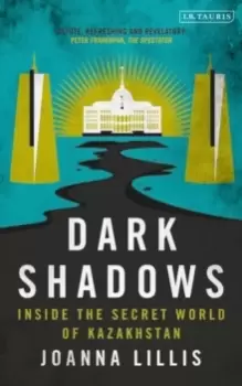 Image of Dark Shadows : Inside the Secret World of Kazakhstan