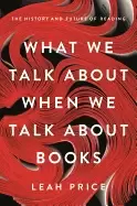 Image of what we talk about when we talk about books the history and future of readi