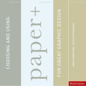 Image of Choosing and Using Paper for Great Graphic Design by Keith Stephenson and Mark Hampshire Hardback
