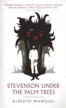 Image of Stevenson under the Palm Trees by Alberto Manguel Book