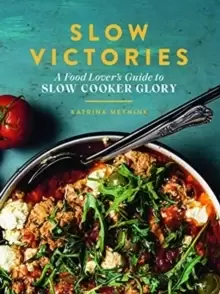 Image of Slow Victories : A Food Lover's Guide To Slow Cooker Glory