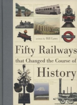 Image of Fifty Railways That Changed the Course of History by Bill Laws Hardback