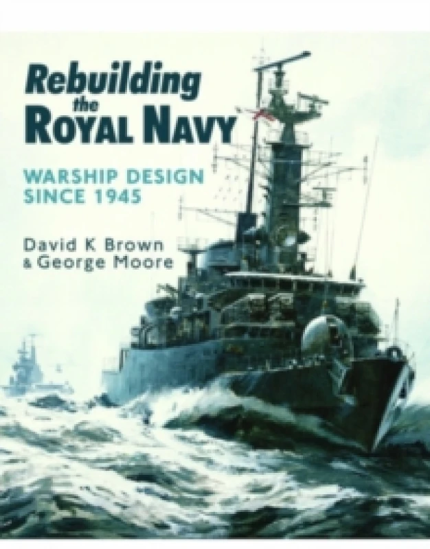 Image of Rebuilding the Royal Navy : Warship Design Since 1945 Paperback / softback