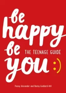 Image of Be Happy Be You : The Teenage Guide to Boost Happiness and Resilience