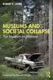 Image of Museums and Societal Collapse : The Museum as Lifeboat