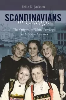 Image of Scandinavians in Chicago : The Origins of White Privilege in Modern America