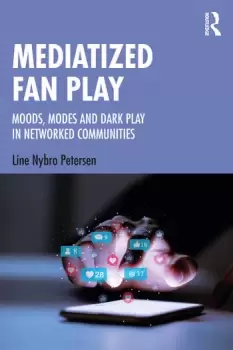 Image of Mediatized Fan PlayMoods Modes and Dark Play in Networked Communities