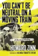 Image of you cant be neutral on a moving train a personal history