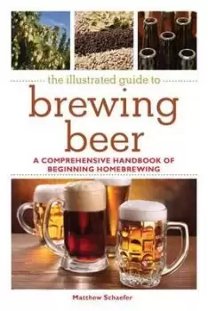 Image of The illustrated guide to brewing beer by Matthew Schaefer