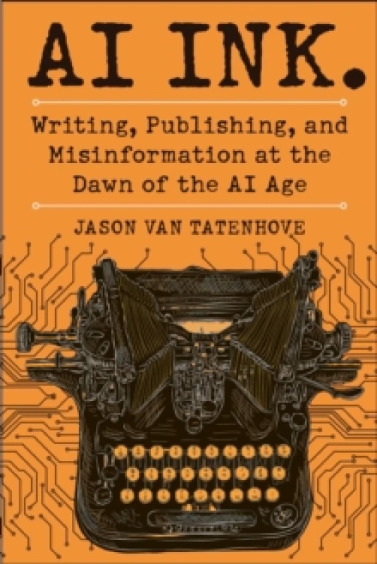 Image of AI Ink. : Writing, Publishing, and Misinformation at the Dawn of the AI Age Hardback