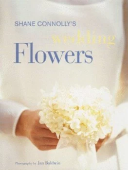 Image of Shane Connollys Wedding Flowers by Shane Connolly Hardback