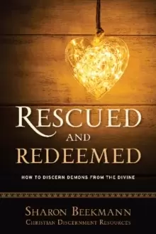 Image of Rescued and Redeemed : How to Discern Demons from the Divine