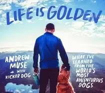 Image of life is golden what ive learned from the worlds most adventurous dogs