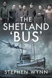 Image of The Shetland 'Bus' : Transporting Secret Agents Across the North Sea in WW2