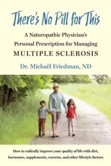 Image of There's No Pill for This : A Naturopathic Physicians Personal Prescription for Managing Multiple Sclerosis