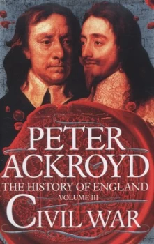 Image of The History of England. Volume Iii Civil War by Peter Ackroyd Hardback