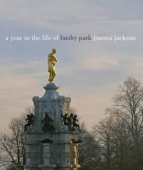 Image of A Year in the Life of Bushy Park by Joanna Jackson