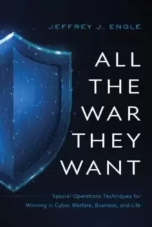 Image of All the War They Want : Special Operations Techniques for Winning in Cyber Warfare, Business, and Life