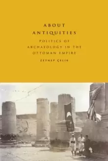 Image of About Antiquities : Politics of Archaeology in the Ottoman Empire
