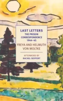 Image of Last Letters : The Prison Correspondence between Helmuth James and Freya von Moltke, 1944-45