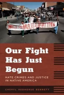 Image of Our Fight Has Just Begun : Hate Crimes and Justice in Native America