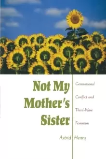 Image of Not My Mother's Sister : Generational Conflict and Third-Wave Feminism
