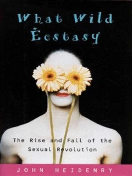 Image of What Wild Ecstasy by John Heidenry Hardback