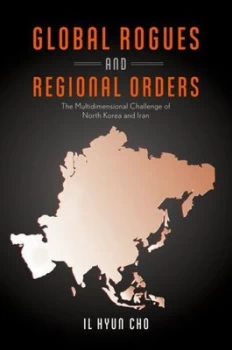 Image of Global Rogues and Regional Orders by Il Hyun Cho Hardback