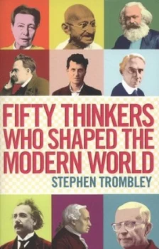 Image of Fifty Thinkers Who Shaped the Modern World by Stephen Trombley Book