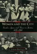 Image of women and the city gender space and power in boston 1870 1940