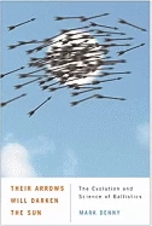 Image of their arrows will darken the sun the evolution and science of ballistics