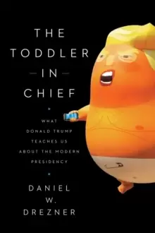 Image of The Toddler-In-Chief : What Donald Trump Teaches Us about the Modern Presidency