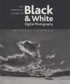 Image of The Complete Guide to Black and White Digital Photography by Michael Freeman Paperback