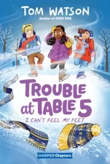 Image of Trouble at Table 5 #4: I Can't Feel My Feet