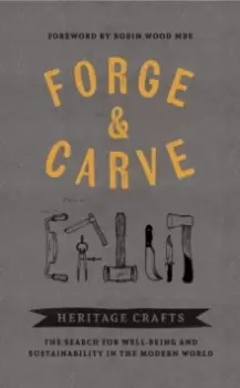 Image of Forge & Carve : Heritage Crafts - The Search for Well-being and Sustainability in the Modern World