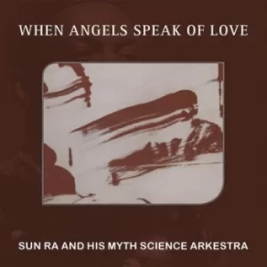 image of When Angels Speak of Love by Sun Ra and His Myth Science Arkestra CD Album