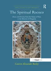 Image of The Spiritual Rococo Decor and Divinity from the Salons of Paris to the Missions of Patagonia