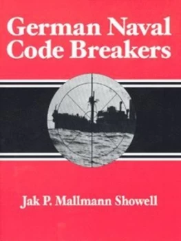 Image of German Naval Code Breakers by Jak P. Mallmann Showell Hardback