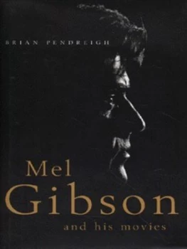 Image of Mel Gibson and His Movies by Brian Pendreigh Hardback