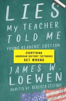 Image of Lies My Teacher Told Me For Young Readers : Everything American History Textbooks Get Wrong