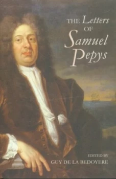Image of The Letters of Samuel Pepys 1656-1703 by Guy De La Bedoyere Hardback