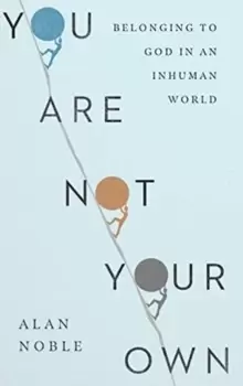 Image of You Are Not Your Own - Belonging to God in an Inhuman World