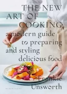 Image of The New Art of Cooking : A Modern Guide to Preparing and Styling Delicious Food