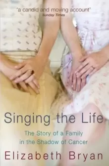 Image of Singing the Life : The story of a family living in the shadow of Cancer